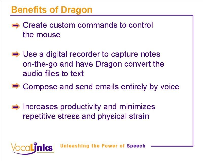 Benefits of Dragon Create custom commands to control the mouse Use a digital recorder