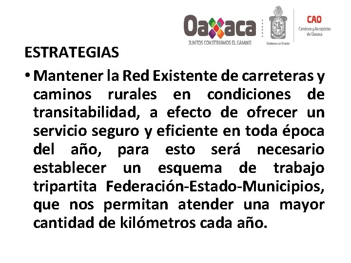 ESTRATEGIAS • Mantener la Red Existente de carreteras y caminos rurales en condiciones de