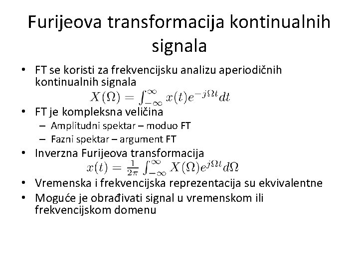 Furijeova transformacija kontinualnih signala • FT se koristi za frekvencijsku analizu aperiodičnih kontinualnih signala