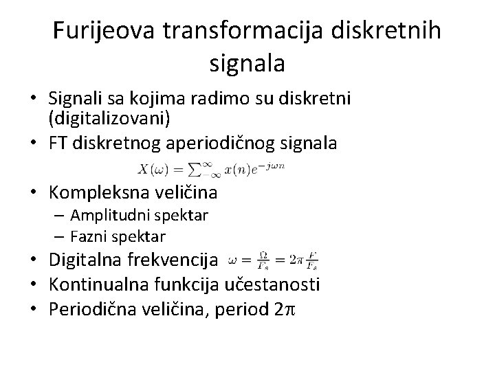 Furijeova transformacija diskretnih signala • Signali sa kojima radimo su diskretni (digitalizovani) • FT