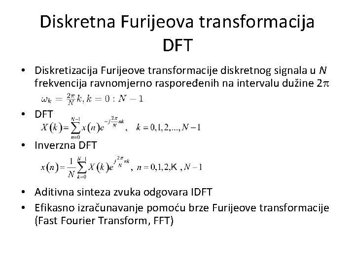 Diskretna Furijeova transformacija DFT • Diskretizacija Furijeove transformacije diskretnog signala u N frekvencija ravnomjerno