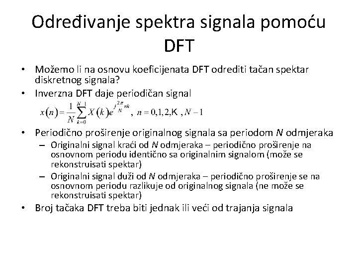 Određivanje spektra signala pomoću DFT • Možemo li na osnovu koeficijenata DFT odrediti tačan