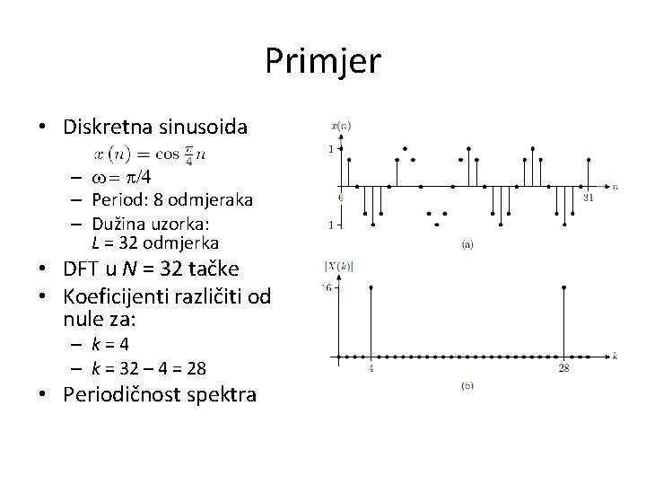 Primjer • Diskretna sinusoida – w = p/4 – Period: 8 odmjeraka – Dužina