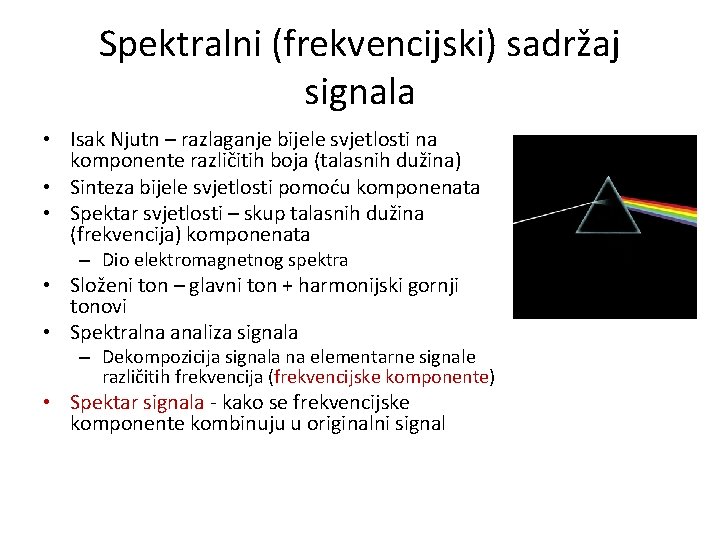 Spektralni (frekvencijski) sadržaj signala • Isak Njutn – razlaganje bijele svjetlosti na komponente različitih