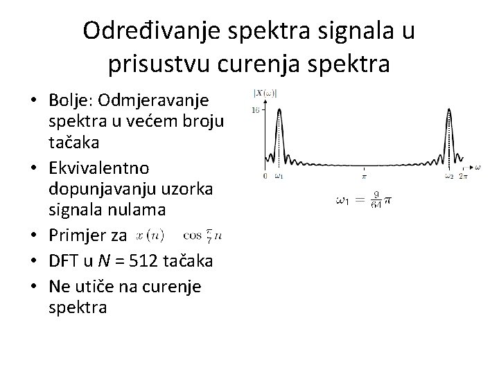 Određivanje spektra signala u prisustvu curenja spektra • Bolje: Odmjeravanje spektra u većem broju