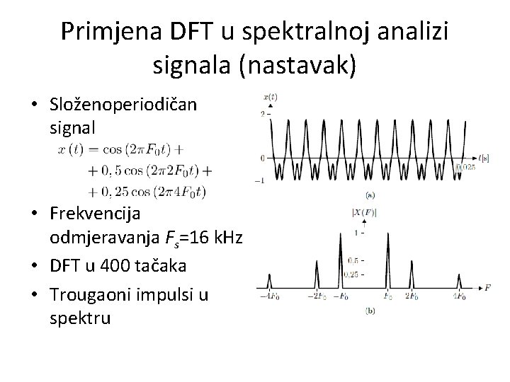 Primjena DFT u spektralnoj analizi signala (nastavak) • Složenoperiodičan signal • Frekvencija odmjeravanja Fs=16