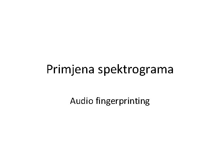 Primjena spektrograma Audio fingerprinting 