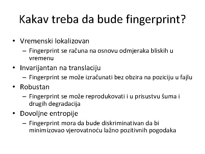 Kakav treba da bude fingerprint? • Vremenski lokalizovan – Fingerprint se računa na osnovu