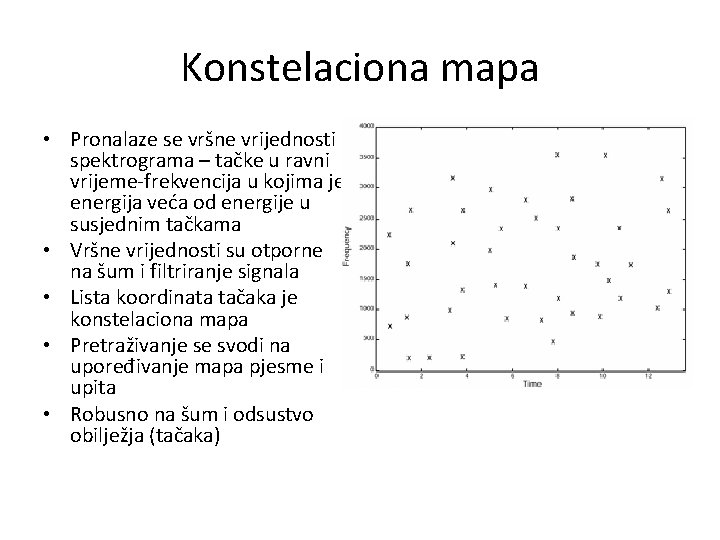 Konstelaciona mapa • Pronalaze se vršne vrijednosti spektrograma – tačke u ravni vrijeme-frekvencija u