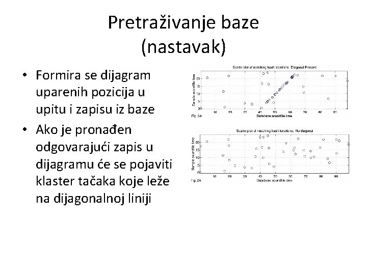 Pretraživanje baze (nastavak) • Formira se dijagram uparenih pozicija u upitu i zapisu iz