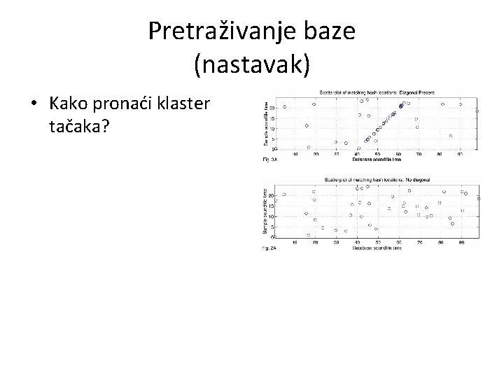 Pretraživanje baze (nastavak) • Kako pronaći klaster tačaka? 