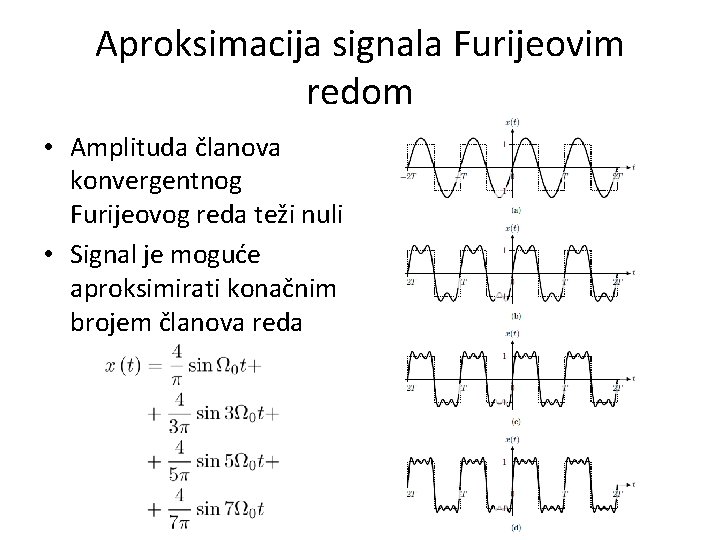 Aproksimacija signala Furijeovim redom • Amplituda članova konvergentnog Furijeovog reda teži nuli • Signal