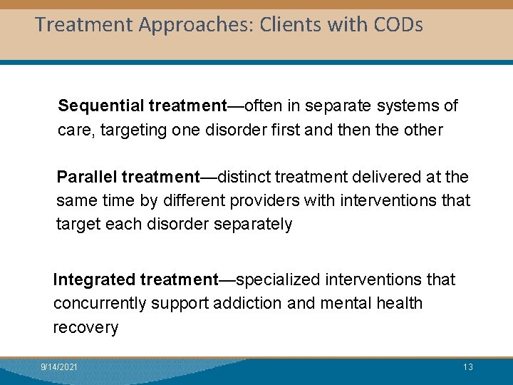 Treatment Approaches: Clients with CODs Sequential treatment—often in separate systems of care, targeting one