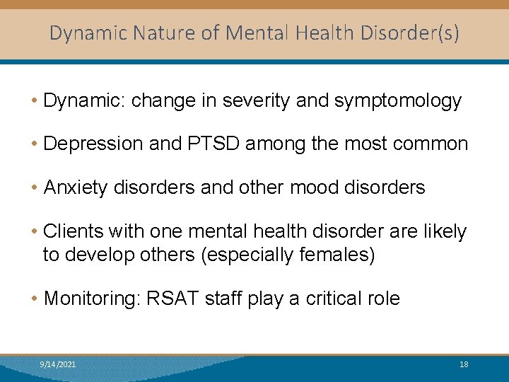 Dynamic Nature of Mental Health Disorder(s) • Dynamic: change in severity and symptomology •