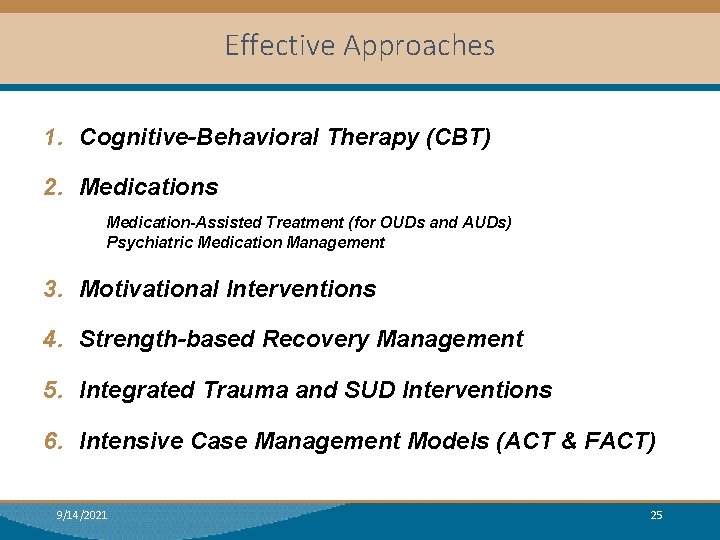 Effective Approaches 1. Cognitive-Behavioral Therapy (CBT) 2. Medications Medication-Assisted Treatment (for OUDs and AUDs)
