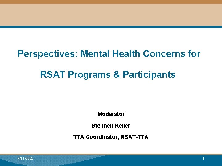 Perspectives: Mental Health Concerns for RSAT Programs & Participants Moderator Stephen Keller TTA Coordinator,