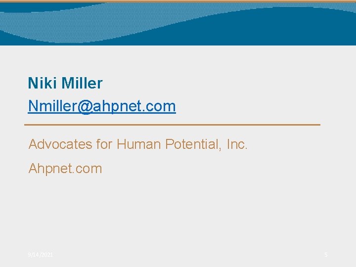 Niki Miller Nmiller@ahpnet. com Advocates for Human Potential, Inc. Ahpnet. com 9/14/2021 5 