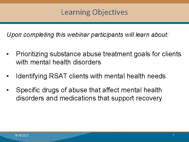 Learning Objectives Upon completing this webinar participants will learn about: • Prioritizing substance abuse