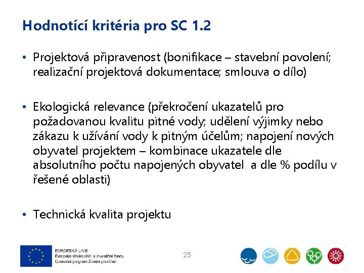 Hodnotící kritéria pro SC 1. 2 • Projektová připravenost (bonifikace – stavební povolení; realizační