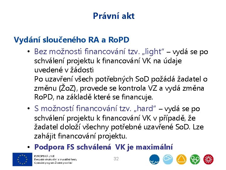 Právní akt Vydání sloučeného RA a Ro. PD • Bez možnosti financování tzv. „light“