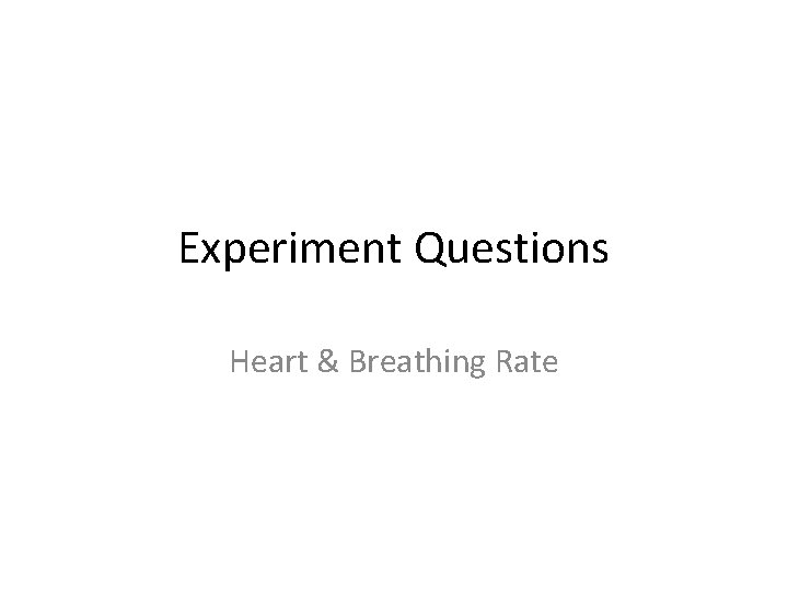 Experiment Questions Heart & Breathing Rate 
