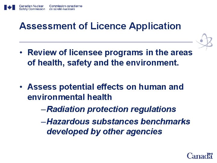 Assessment of Licence Application • Review of licensee programs in the areas of health,
