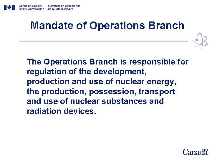 Mandate of Operations Branch The Operations Branch is responsible for regulation of the development,