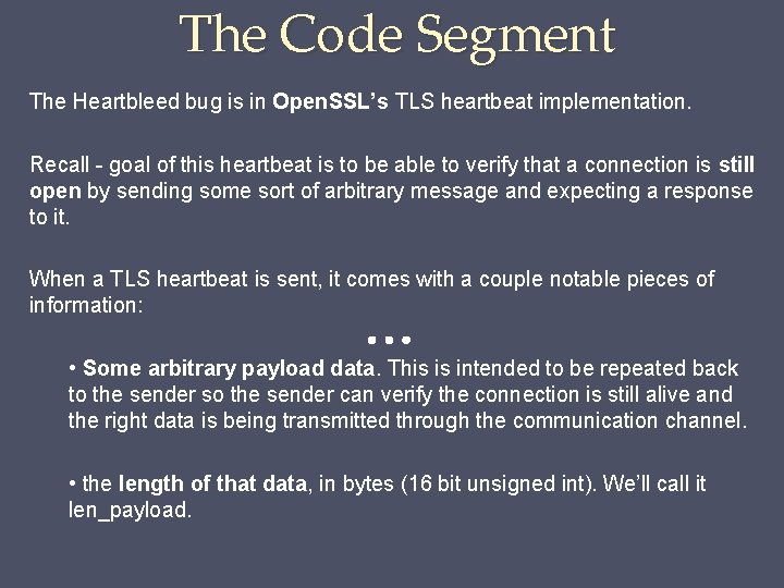 The Code Segment The Heartbleed bug is in Open. SSL’s TLS heartbeat implementation. Recall