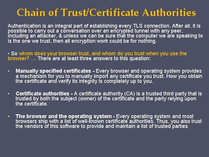 Chain of Trust/Certificate Authorities Authentication is an integral part of establishing every TLS connection.