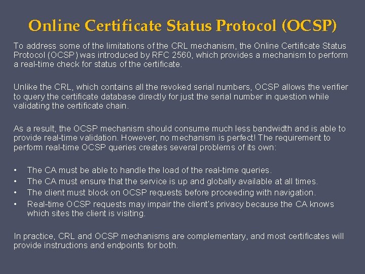 Online Certificate Status Protocol (OCSP) To address some of the limitations of the CRL