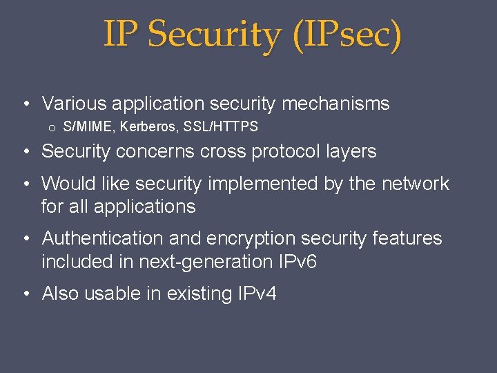 IP Security (IPsec) • Various application security mechanisms o S/MIME, Kerberos, SSL/HTTPS • Security