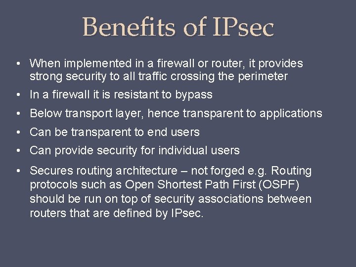 Benefits of IPsec • When implemented in a firewall or router, it provides strong