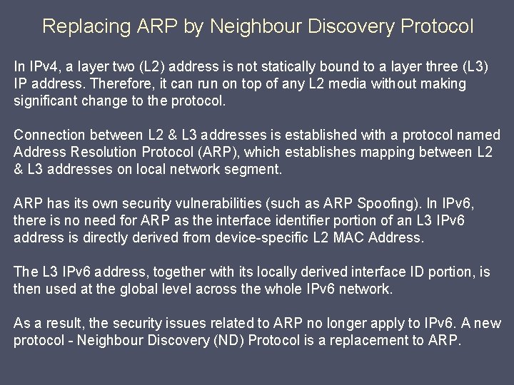 Replacing ARP by Neighbour Discovery Protocol In IPv 4, a layer two (L 2)