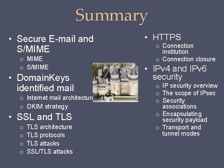 Summary • Secure E-mail and S/MIME o S/MIME • Domain. Keys identified mail o