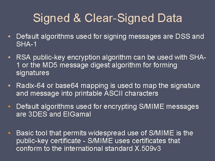 Signed & Clear-Signed Data • Default algorithms used for signing messages are DSS and
