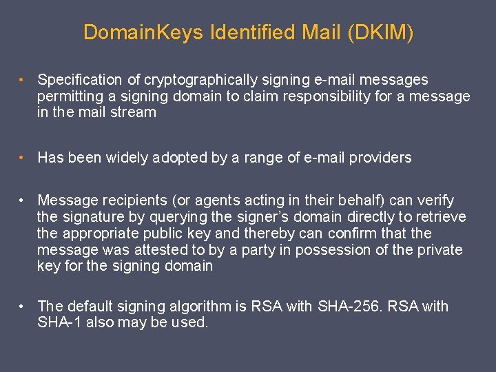 Domain. Keys Identified Mail (DKIM) • Specification of cryptographically signing e-mail messages permitting a