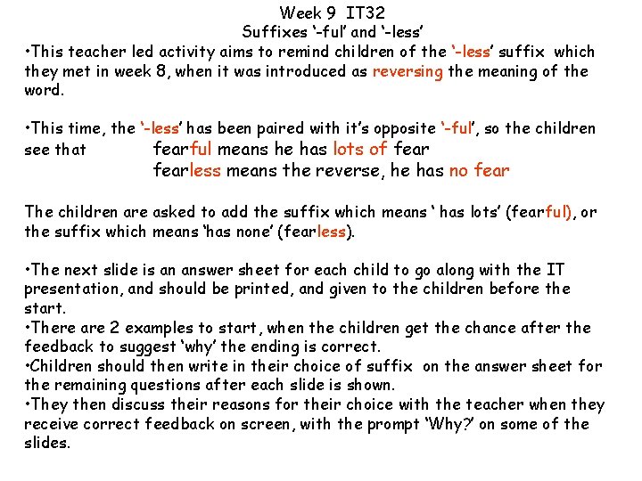 Week 9 IT 32 Suffixes ‘-ful’ and ‘-less’ • This teacher led activity aims