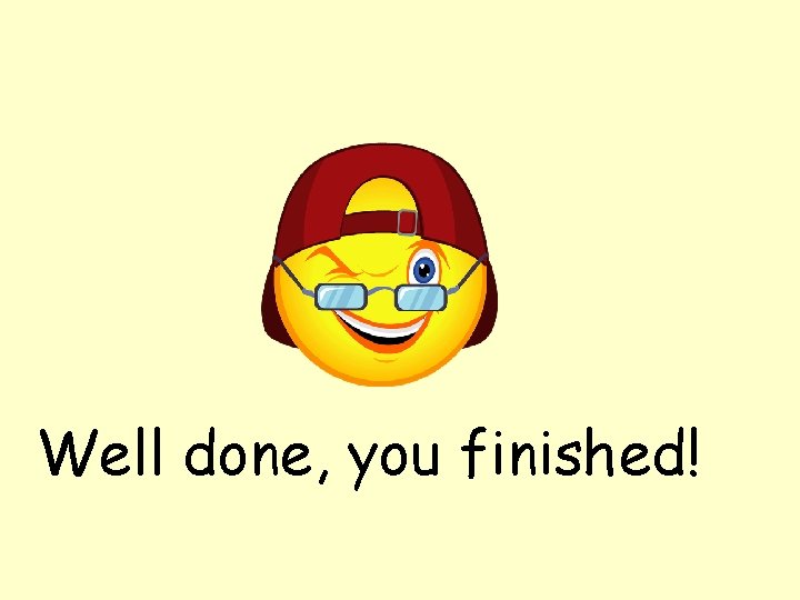 Well done, you finished! 