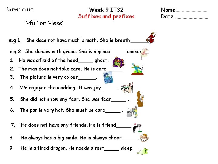 Answer sheet ‘-ful’ or ‘-less’ e. g 1 Week 9 IT 32 Suffixes and