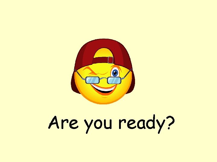 Are you ready? 