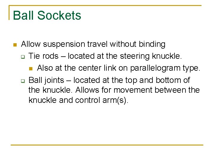 Ball Sockets n Allow suspension travel without binding q Tie rods – located at