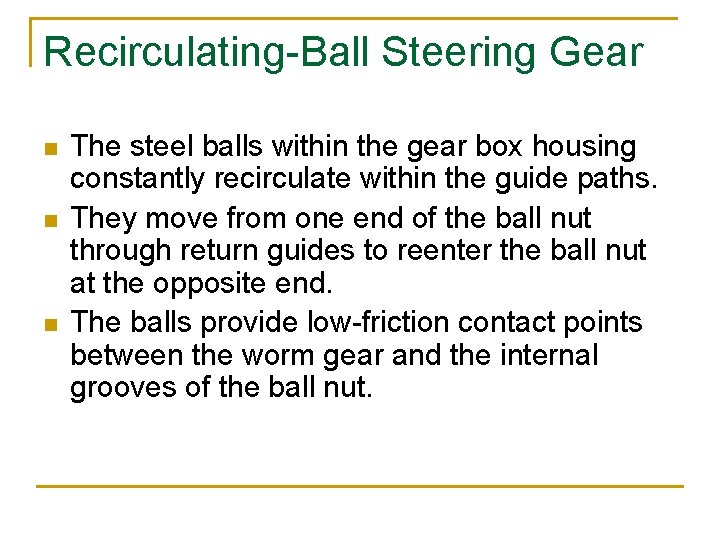 Recirculating-Ball Steering Gear n n n The steel balls within the gear box housing