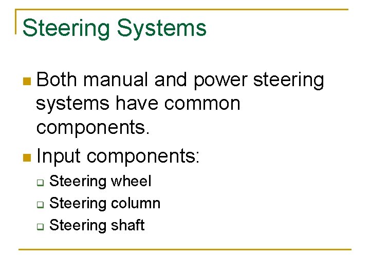 Steering Systems n Both manual and power steering systems have common components. n Input