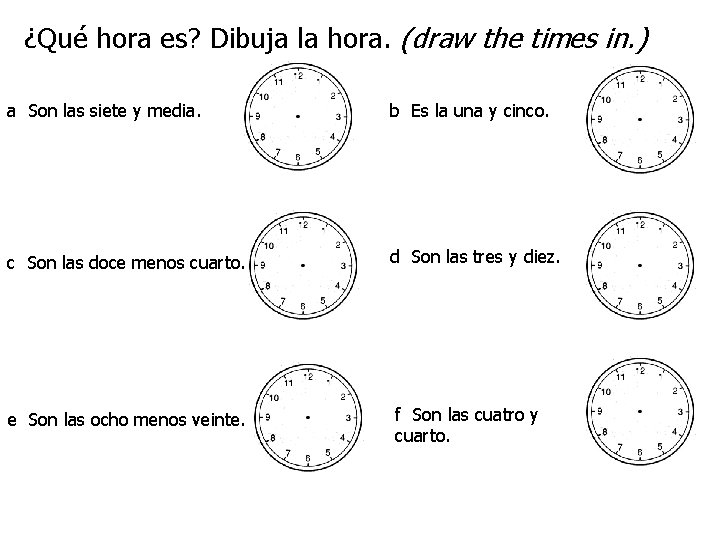 ¿Qué hora es? Dibuja la hora. (draw the times in. ) a Son las