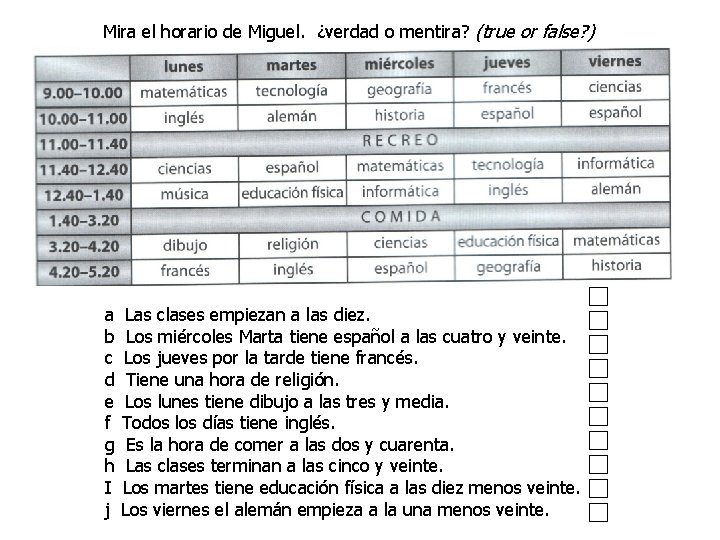 Mira el horario de Miguel. ¿verdad o mentira? (true or false? ) a b