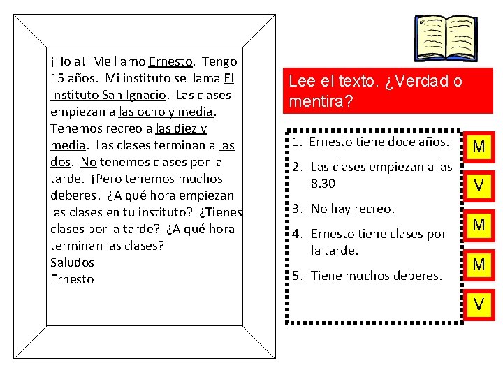 ¡Hola! Me llamo Ernesto. Tengo 15 años. Mi instituto se llama El Instituto San