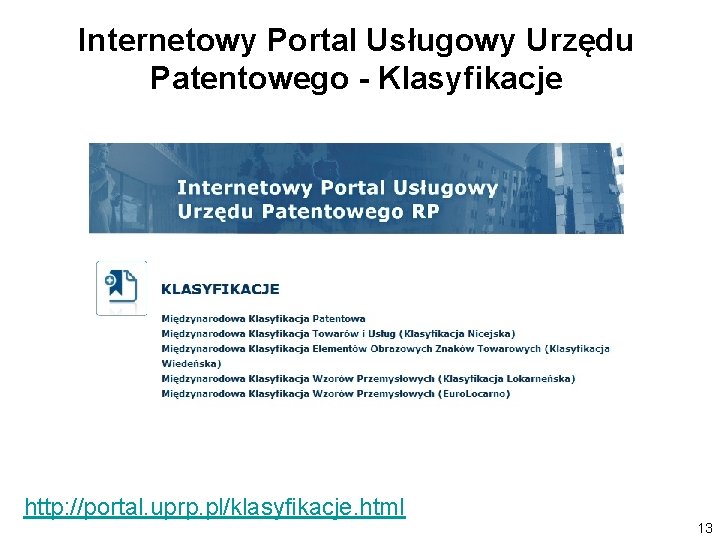 Internetowy Portal Usługowy Urzędu Patentowego - Klasyfikacje http: //portal. uprp. pl/klasyfikacje. html 13 