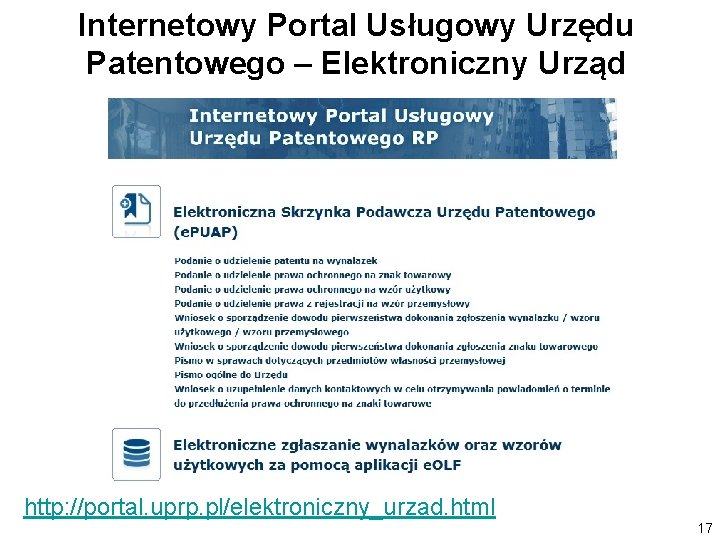 Internetowy Portal Usługowy Urzędu Patentowego – Elektroniczny Urząd http: //portal. uprp. pl/elektroniczny_urzad. html 17