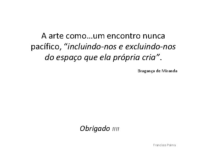 A arte como…um encontro nunca pacífico, “incluindo-nos e excluindo-nos do espaço que ela própria