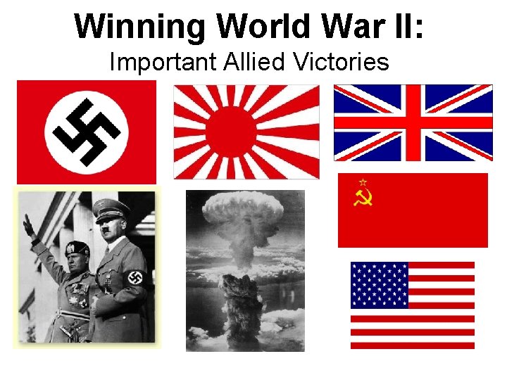 Winning World War II: Important Allied Victories Winning World War II: Important Allied Victories